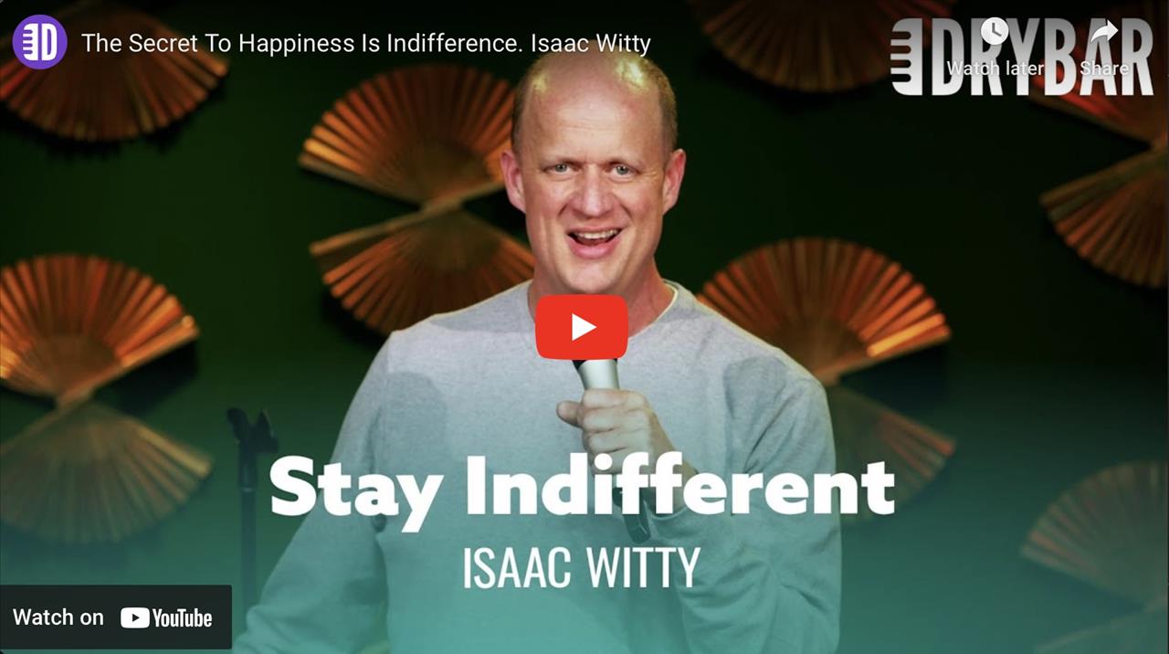 <p>The Secret to happiness is indifference, or at least that&#39;s how Isaac Witty feels in this clip from his first ever Dry Bar Comedy special. In this clip Isaac talks about why he tries to stay indifferent, and how sometimes that doesn&#39;t always work out.</p>
