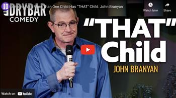 Anyone With More Than One Child Has THAT Child. John Branyan
