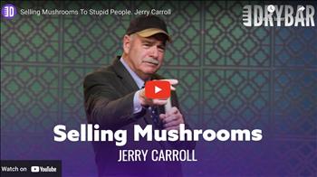 Selling Mushrooms To Stupid People. Jerry Carroll