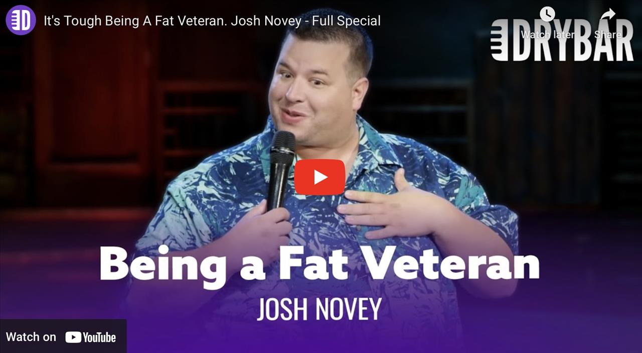 <p>t&#39;s tough being a fat veteran, or at least thats what Josh Novey thinks in his first ever Dry Bar Comedy special.</p>
