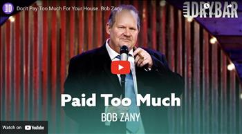 Don't Pay Too Much For Your House. Bob Zany