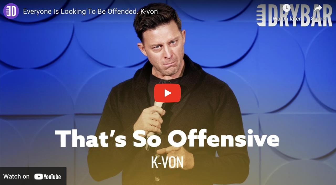 <p>Everyone is looking to be offended, or at least that&#39;s how K-von feels in this clip from his 2nd Dry Bar Comedy special. In this clip K-von talks about how to level the playing field. This clip is sure to keep you entertained/offended from start to finish.</p>
