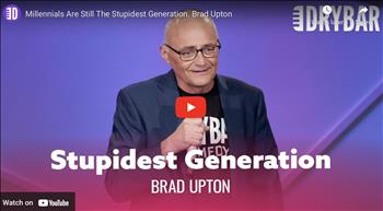 Millennials Are Still The Stupidest Generation. Brad Upton