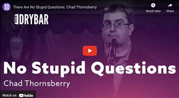 There Are No Stupid Questions. Chad Thornsberry