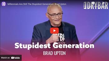Millennials Are Still The Stupidest Generation. Brad Upton