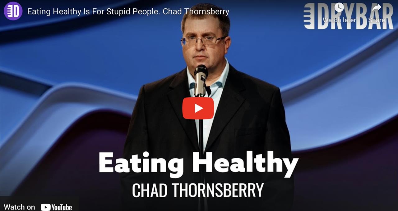<p>Eating healthy is for stupid people, or at least thats how Chad Thornsberry feels in this clip from his 2nd special at Dry Bar Comedy. In this clip form his 2nd special Chad Thornsberry talks about his experience with people who eat healthy and people who play volleyball. Whether you&#39;re someone who is really into juicing, or you&#39;re someone who loves team sports this clip form Chad Thornsberry is sure to have you laughing from start to finish.</p>
