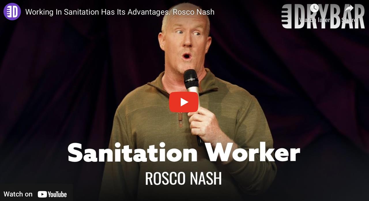 <p>Working in sanitation has its advantages, or at least that was Rosco Nash&#39;s experience in this clip from his first ever Dry Bar Comedy special. Whether it was putting food on the table or putting clothes on his children&#39;s backs working in sanitation had its perks. Whether you&#39;re someone who works in sanitation, or you&#39;re just someone who appreciates a good laugh, this clip form Rosco Nash is sure to have you laughing from start to finish.</p>
