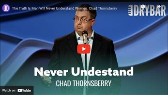 The Truth Is Men Will Never Understand Women. Chad Thornsberry