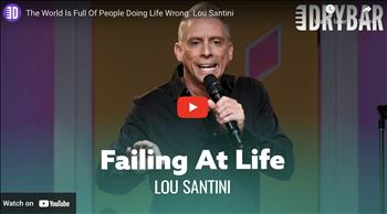 The World Is Full Of People Doing Life Wrong. Lou Santini