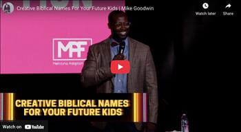 Creative Biblical Names For Your Future Kids | Mike Goodwin
