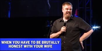 When You Have to be Brutally Honest With Your Wife | Jonnie W.
