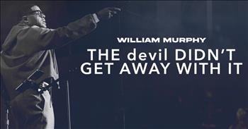Listen to William Murphy's "The Devil Didn't Get Away With It."