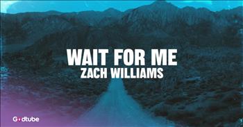 <p>Listen to Zach Williams' "Wait For Me."</p>
