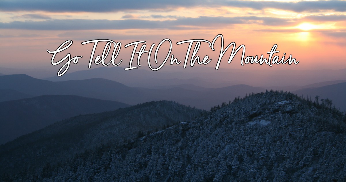 Go Tell It On The Mountain - Lyrics, Hymn Meaning and Story