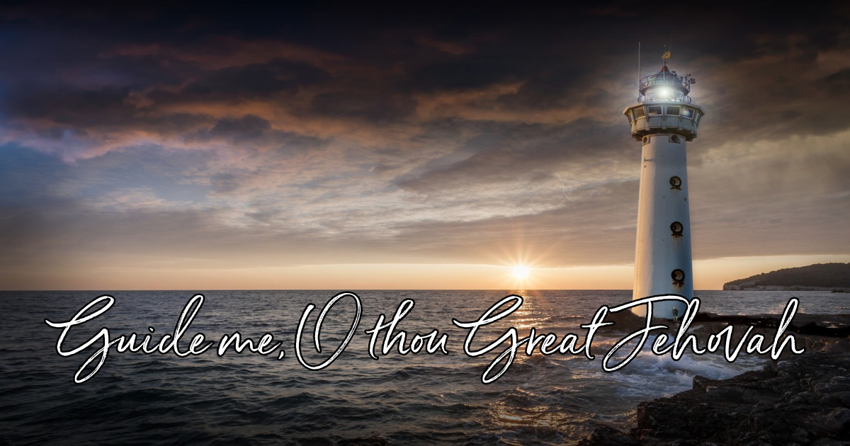 Guide Me O Thou Great Jehovah Lyrics Hymn Meaning And Story Guide Me O Thou Great Jehovah Lyrics Hymn Meaning And Story