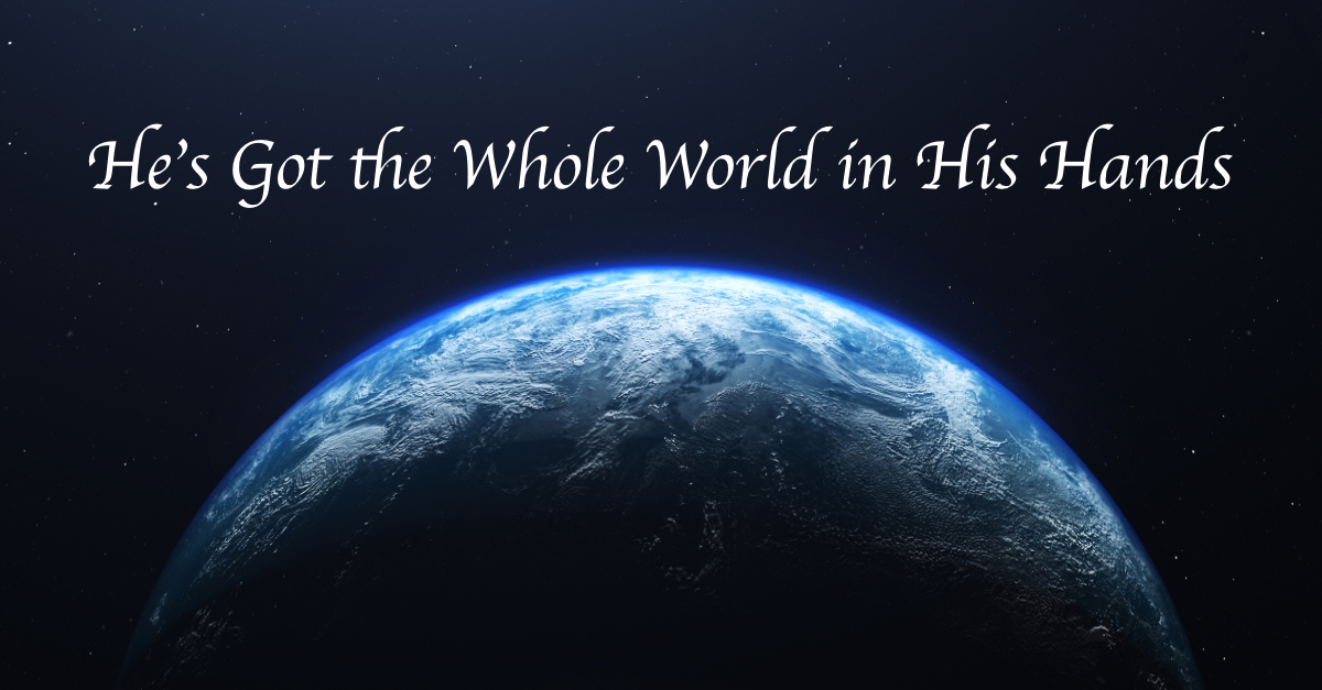 He S Got The Whole World In His Hands Lyrics Hymn Meaning And Story