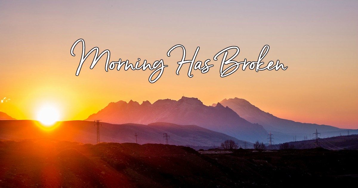 Morning Has Broken Lyrics Hymn Meaning And Story