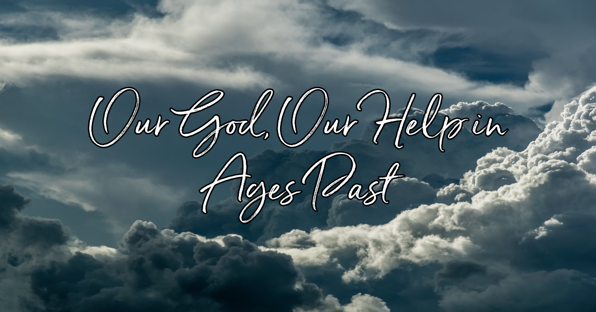 O God, Our Help in Ages Past - Lyrics, Meaning and Story