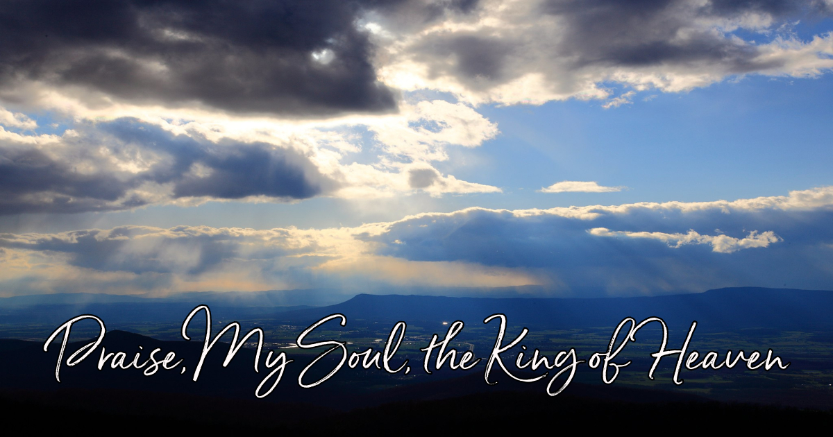 Praise, My Soul, the King of Heaven - Lyrics, Hymn Meaning and Story