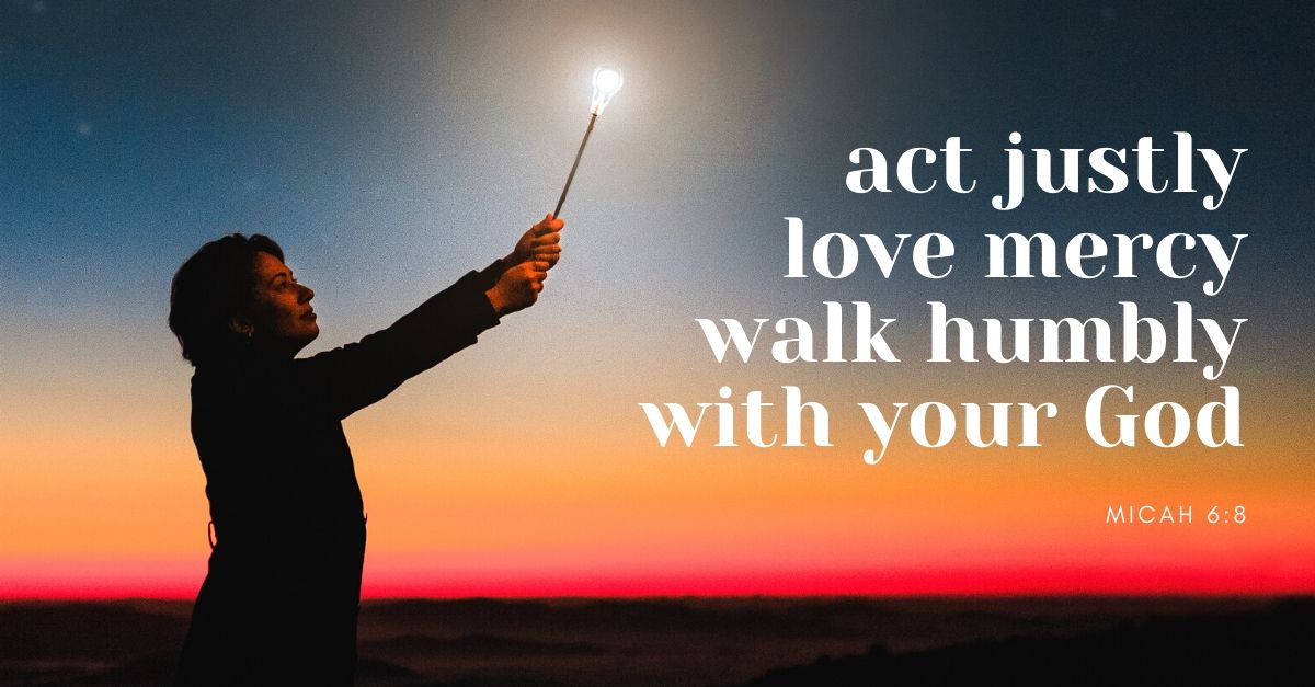 Act Justly, Love Mercy, Walk Humbly - Micah 6:8 Meaning + Prayer