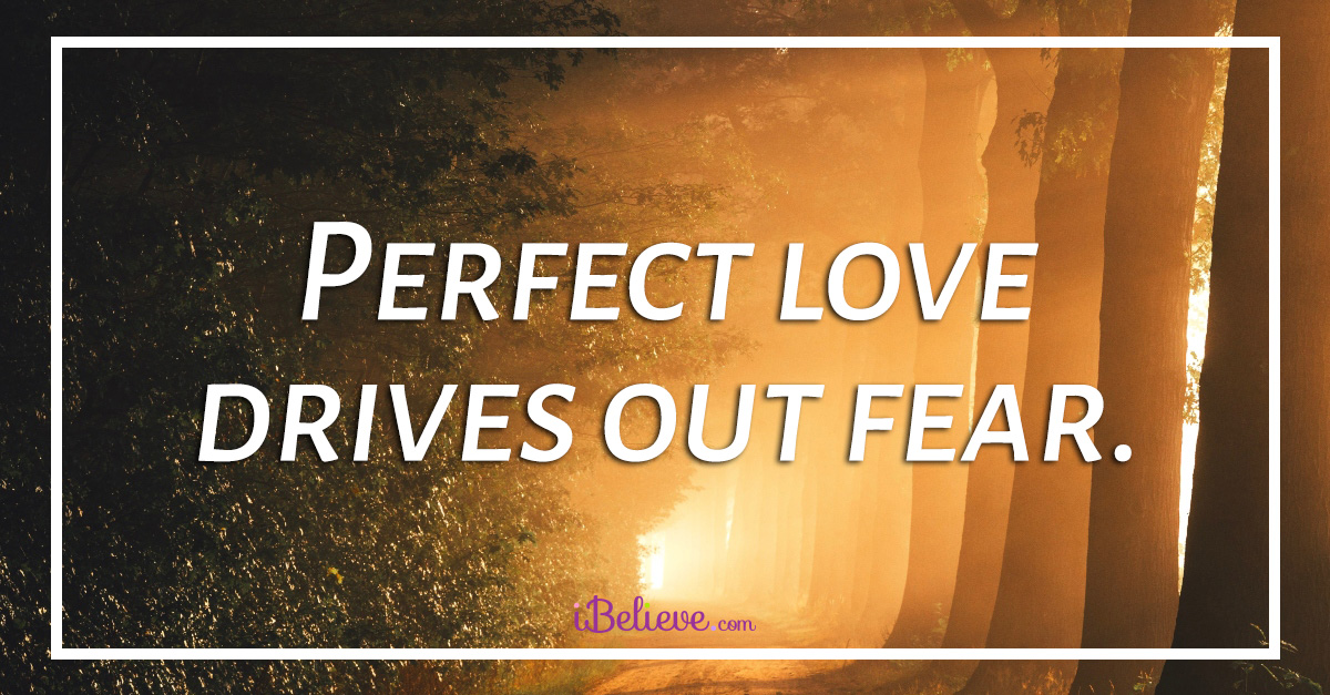 What is the meaning of “perfect love casts out fear” (1 John 4:18)?