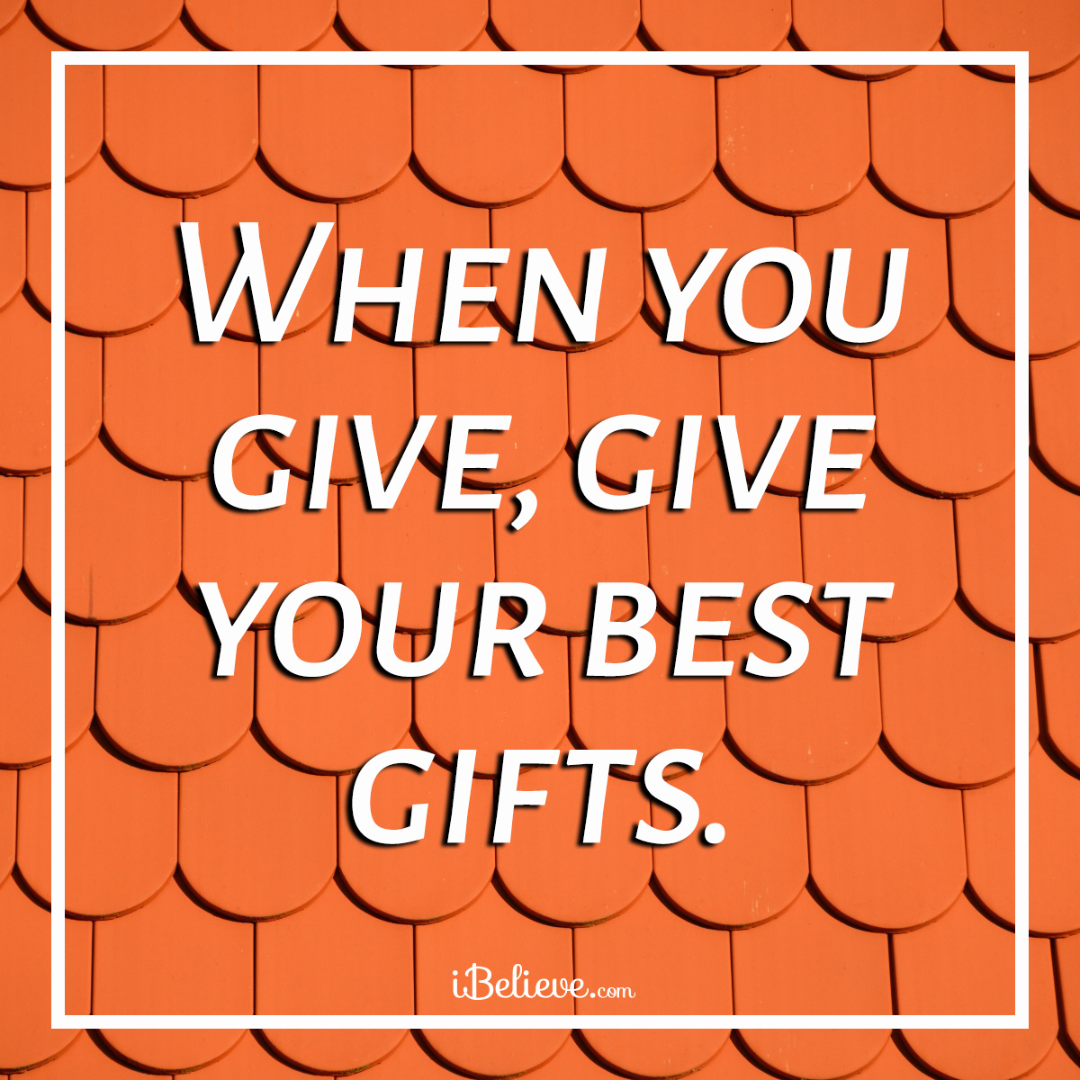 Give your best gifts