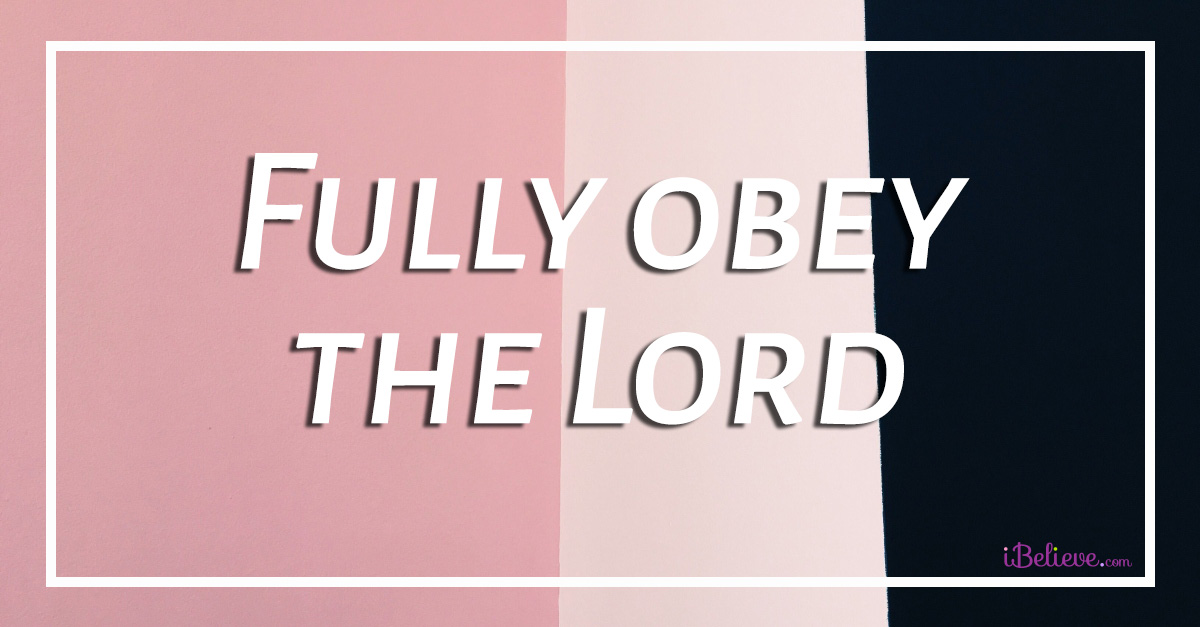 Fully obey the Lord