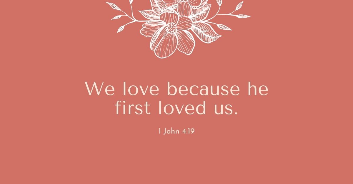 17835 We Love Because He First Loved Us 