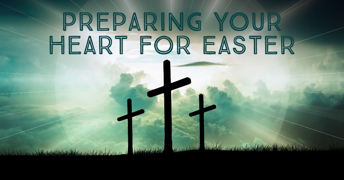 How To Prepare Your Heart for Easter