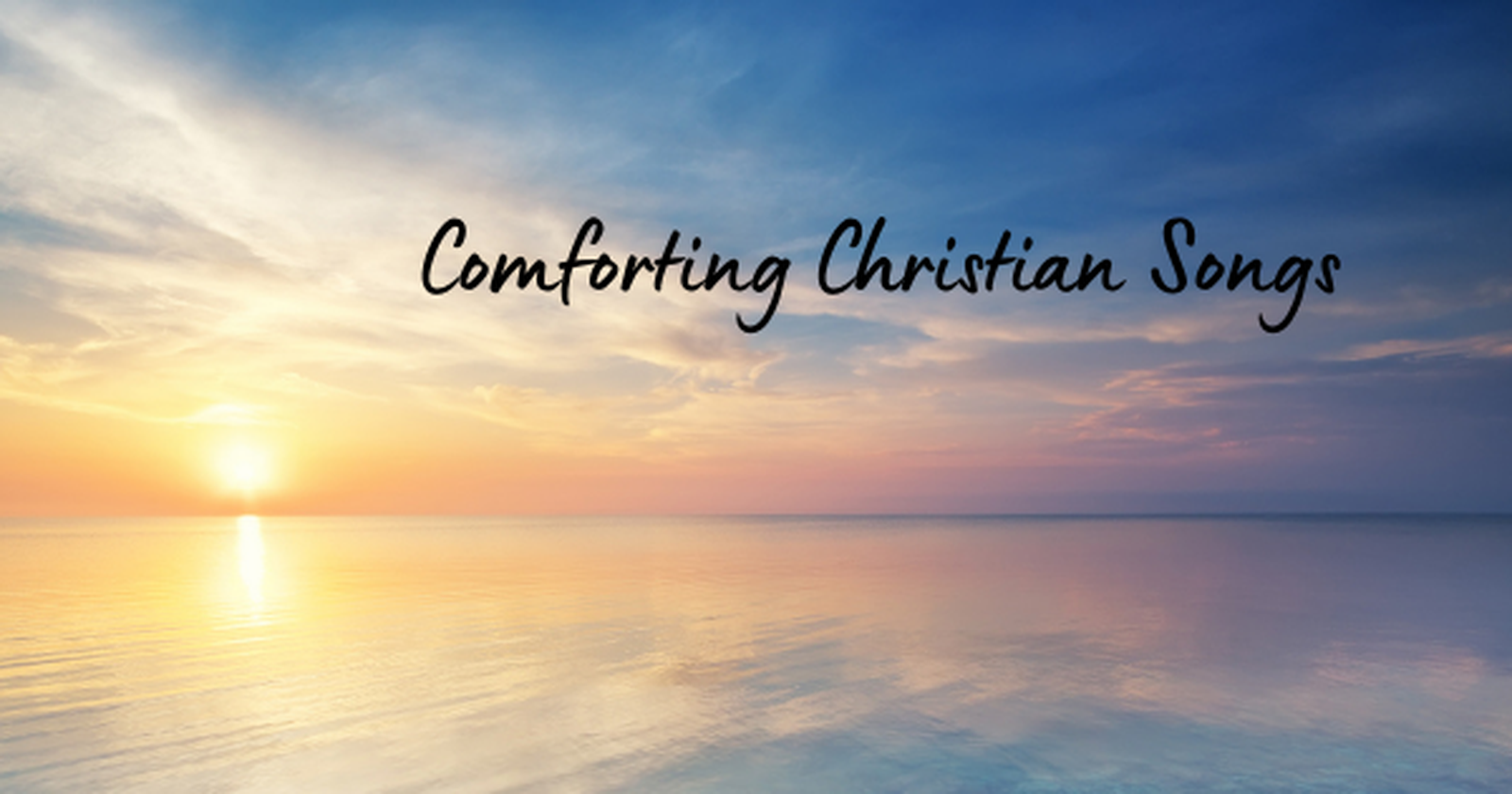 10 Christian Songs Of Comfort That Will Calm Your Worries