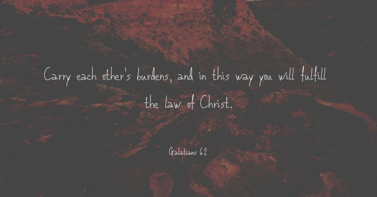 How do you bear one another's burdens, but don't make other's burdens your  own?