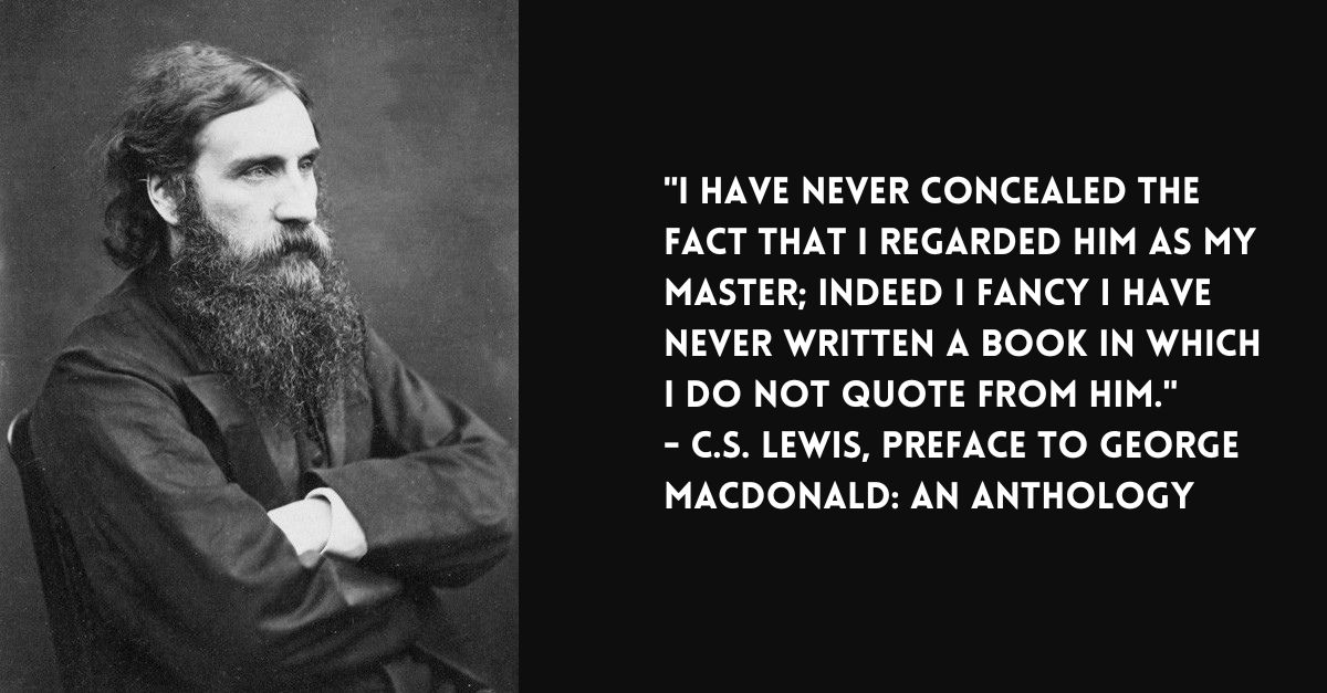 Photo of George MacDonald with CS Lewis quote: I have never concealed the fact that I regarded him as my master; indeed I fancy I have never written a book in which I do not quote from him.