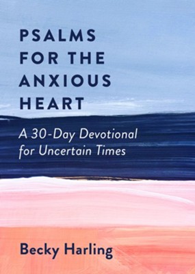 psalms for the anxious heart becky harling
