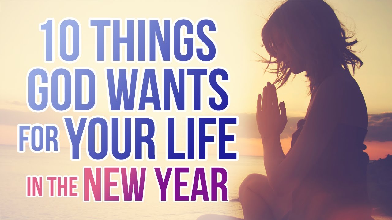 <b>1:</b> 10 Things God Wants for Your Life in the New Year