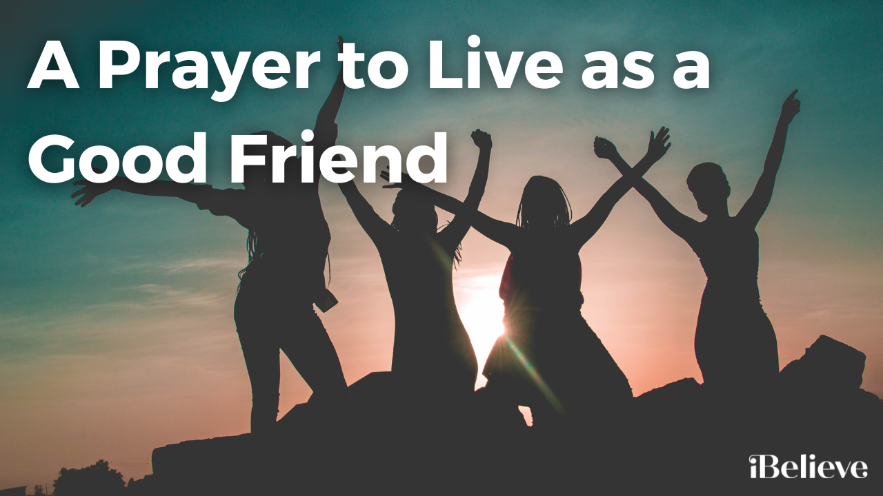 A Prayer to Live as a Good Friend - Video