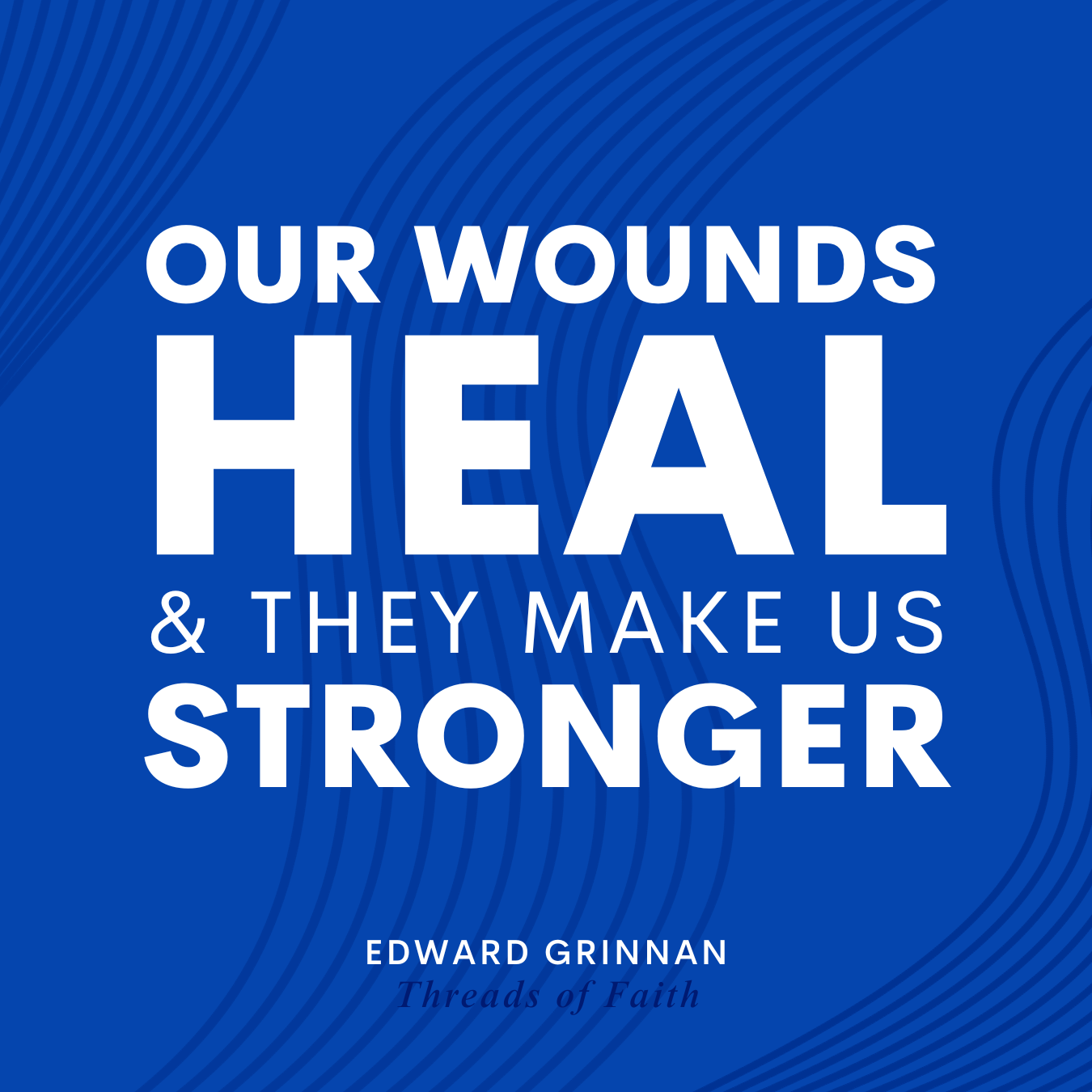 wounds heal quote from edward grinnan
