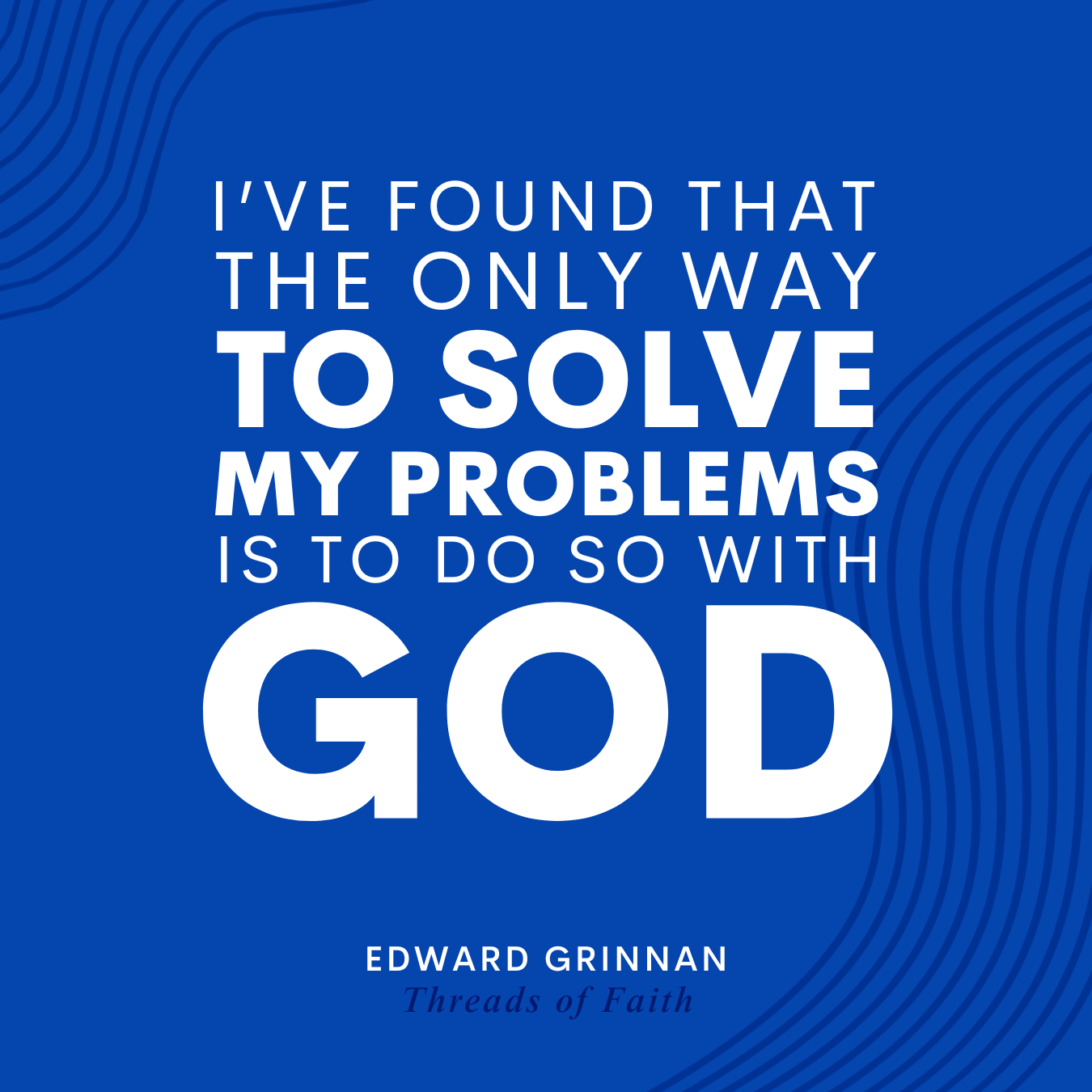 Solve Problems with God Quote by Edward Grinnan
