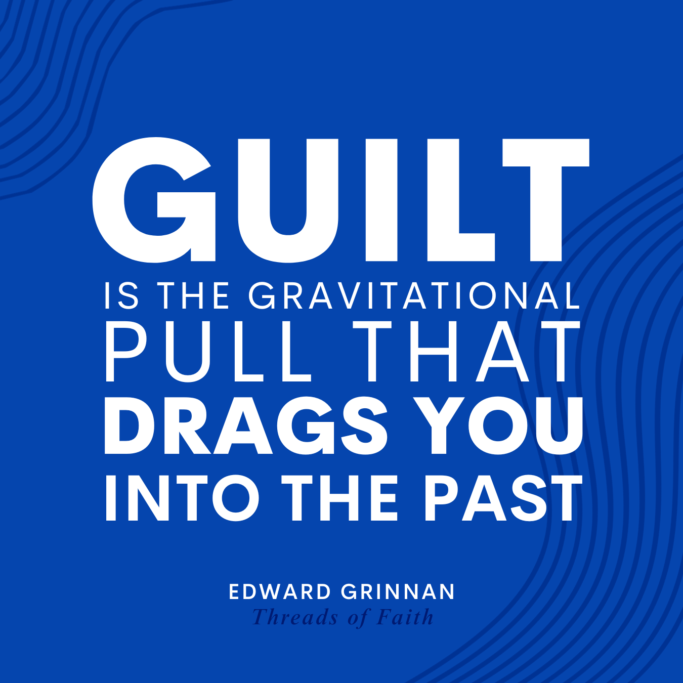 Guilt Quote by Edward Grinnan