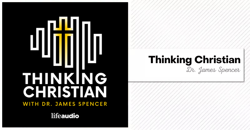 Thinking Christian with Dr. James Spencer