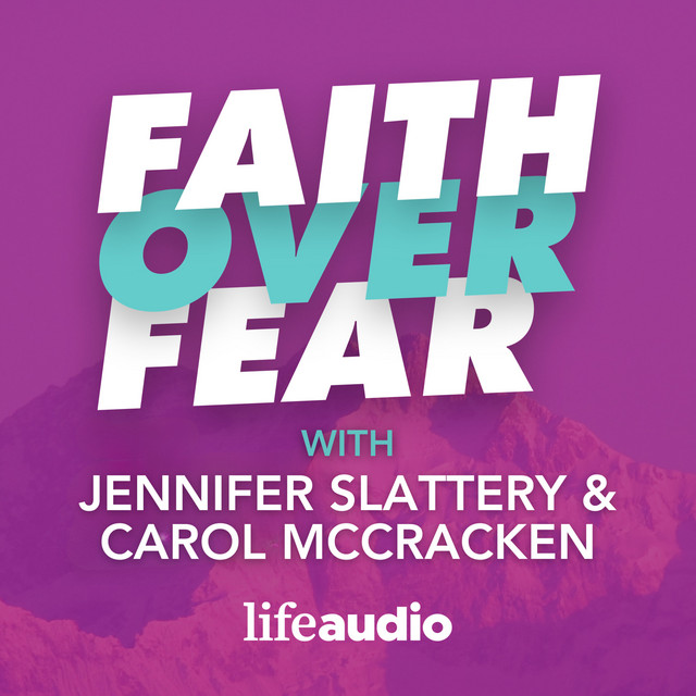 Faith Over Fear podcast cover art featuring bold white and teal text on a purple background. The text reads 'Faith Over Fear with Jennifer Slattery & Carol McCracken.' The LifeAudio logo appears at the bottom.