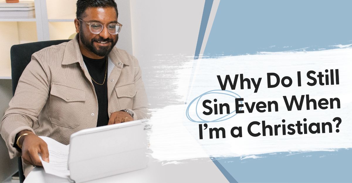 Why Do I Still Sin Even When I’m a Christian?
