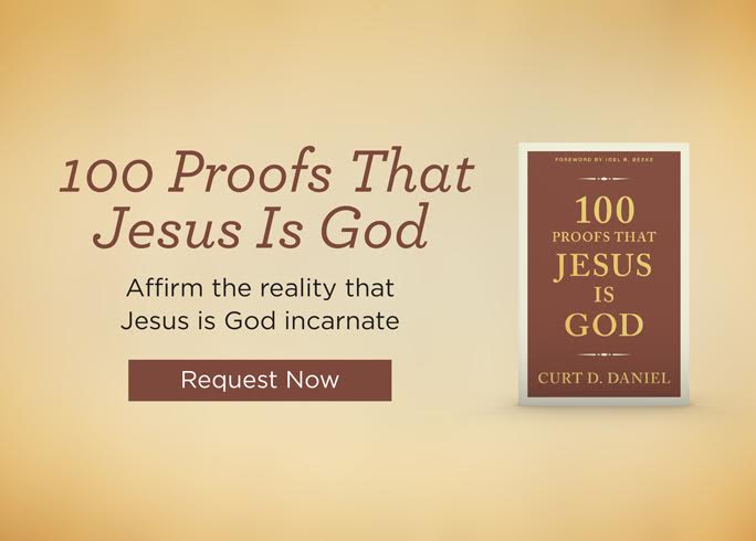 100 proofs that jesus is god curt daniel truth for life offer