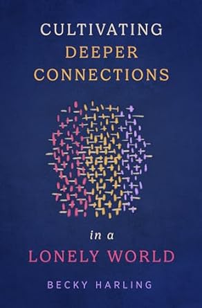 cultivating deeper connections in a lonely world