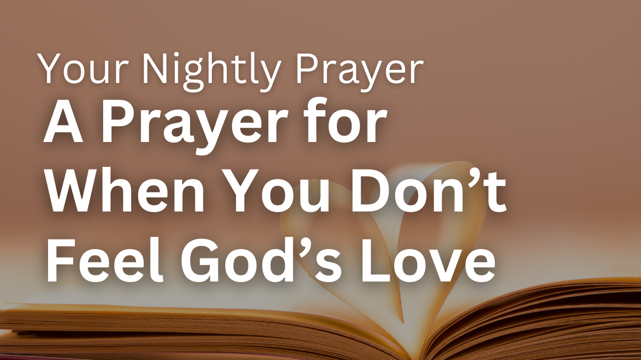 A Prayer for When You Don’t Feel God’s Love | Your Nightly Prayer ...