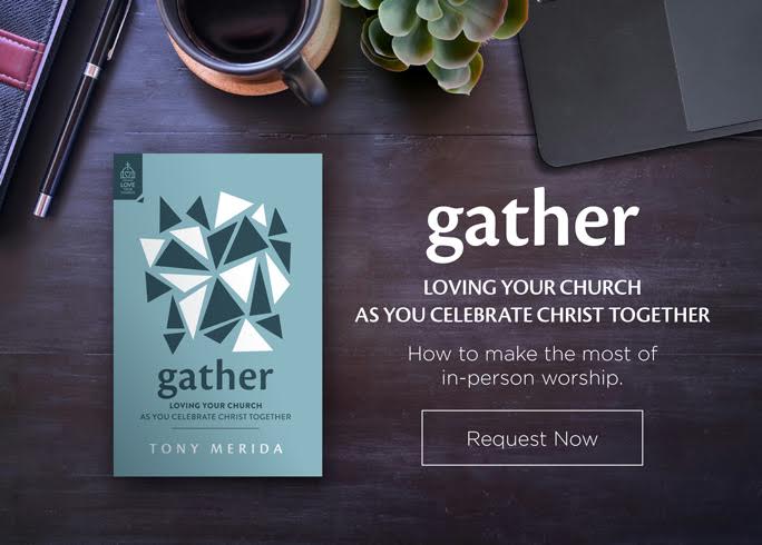 Gather: Loving Your Church As You Celebrate Christ Together Tony Merida Truth for Life