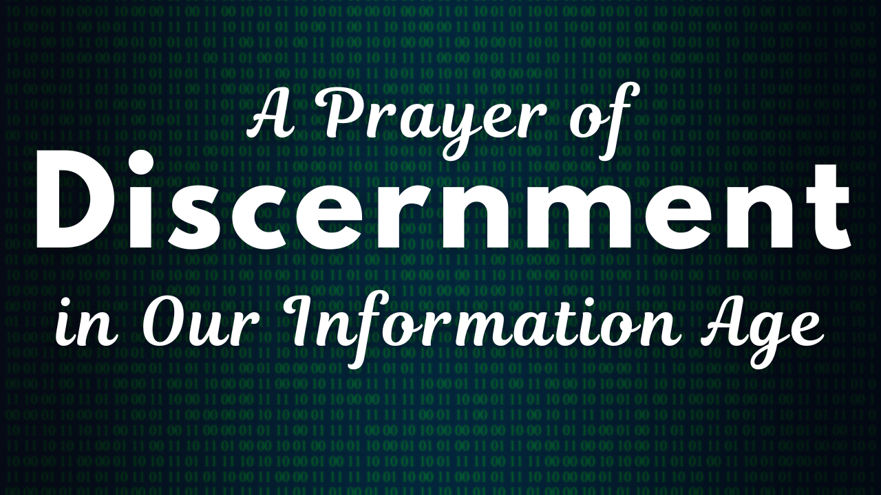 A Prayer of Discernment in Our Information Age | Your Daily Prayer