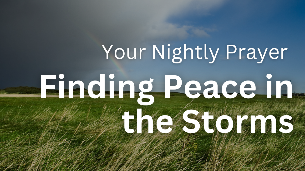 Finding Peace in the Storms of Life | Your Nightly Prayer