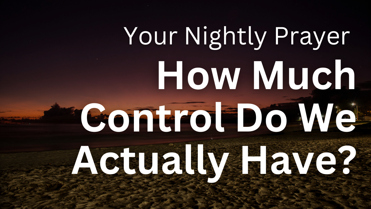 How Much Control Do We Actually Have over Our Thought Life? | Your Nightly Prayer