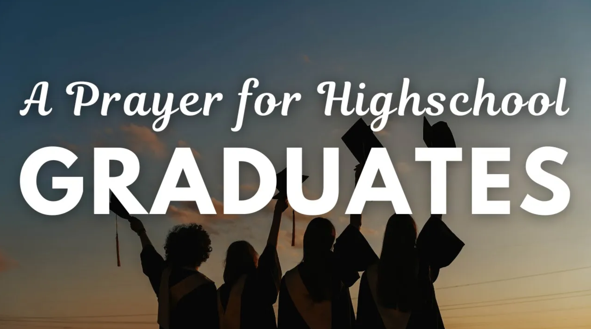 A Prayer for High School Graduates Your Daily Prayer Video