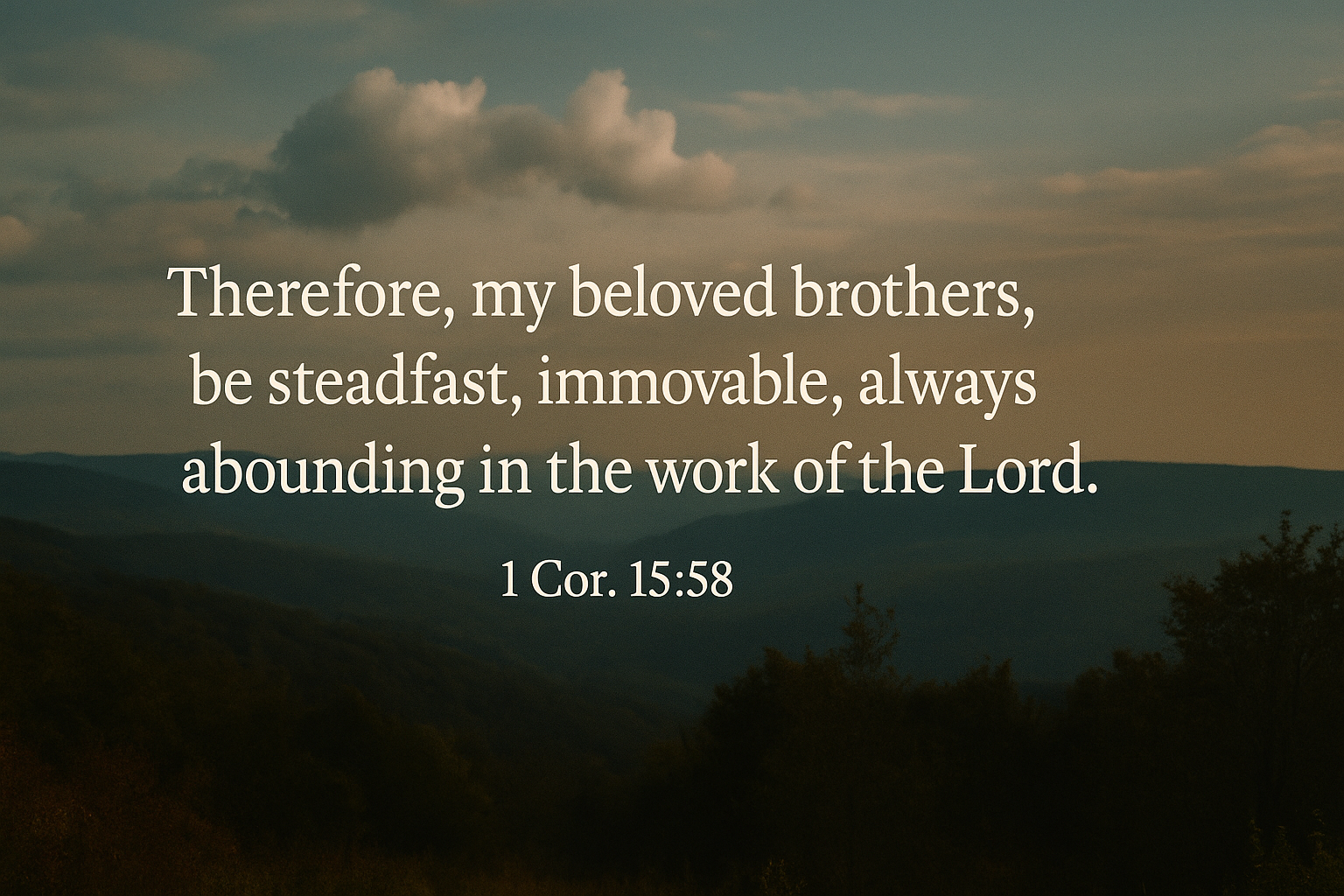Steadfast - 1 Cor. 15:58